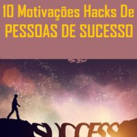 10 Motivações Hacks De Pessoas de Sucesso