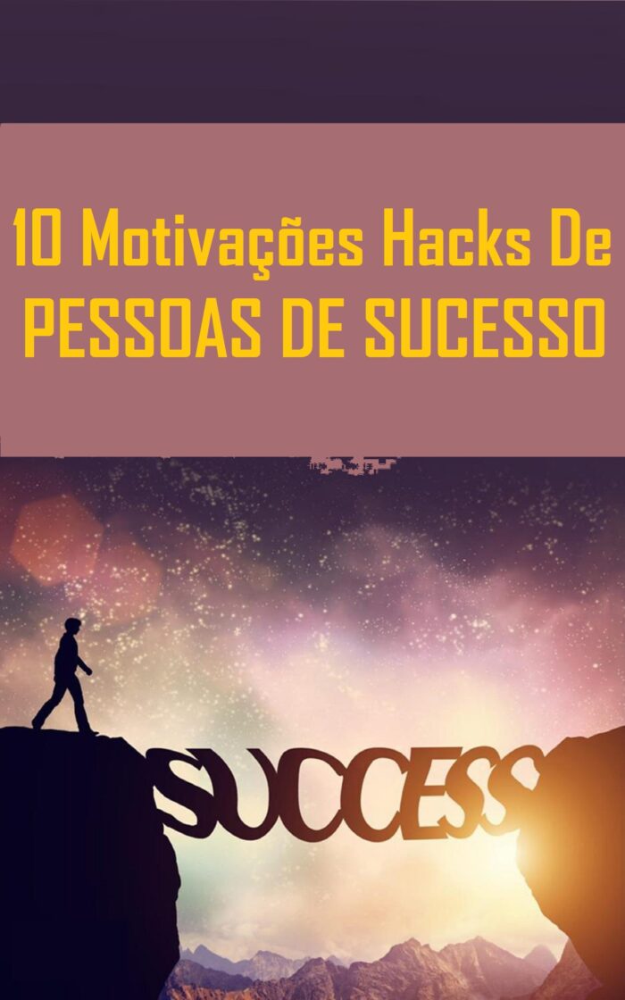 10 Motivações Hacks De Pessoas de Sucesso